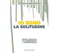 Io sono la solitudine. Guida pratica per conoscerla e affrontarla