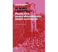 Io sono Laghitello. Paese vivo, paese abbandonato, paese scomparso