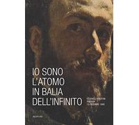 Io sono l'atomo in balìa dell'infinito. Federico Faruffini, Perugia, 15 dicembre 1869. Catalogo della mostra (Perugia, 19 ottobre-15 dicembre 2019). Ediz. a colori