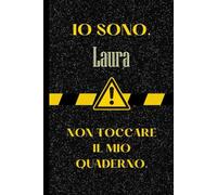 Io Sono Laura. Non Toccare Il Mio Quaderno: Bellissimo regalo per ragazze e donne con il nome Laura un taccuino a righe personalizzato per Laura