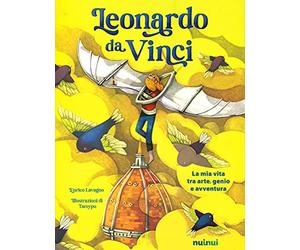 Io sono Leonardo da Vinci. La mia vita tra arte, genio e avventura