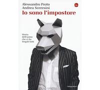 Io sono l'impostore. Storia dell'uomo che ci ha fregati tutti