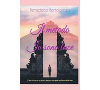 Io sono Luce: Il metodo che ti guiderà a realizzare te stesso, la vita dei tuoi sogni, la tua felicità
