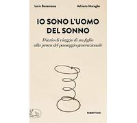 Io sono l'uomo del sonno. Diario di un viaggio di un figlio alla prova del passaggio generazionale
