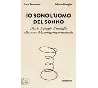Io sono l'uomo del sonno. Diario di un viaggio di un figlio alla prova del passaggio generazionale