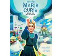 Io sono Marie Curie. La mia vita per la scienza