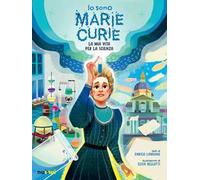 Io sono Marie Curie. La mia vita per la scienza. Ediz. illustrata