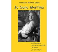 Io Sono Martina: Una Ragazza Una Sedia a Rotelle Un amore Un'avventura