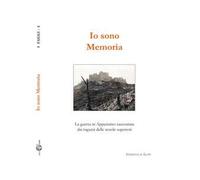 Io sono memoria. La guerra in Appennino raccontata dai ragazzi delle scuole superiori