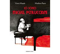Io sono Michel Petrucciani. Ediz. a colori