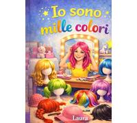 Io sono mille colori: Una storia di rinascita, coraggio e nuova vita