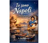 Io sono Napoli: 2500 anni di storia raccontati dalla città stessa
