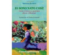 Io sono nato così! Come imparare a guardare oltre la «differenza»