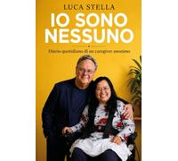 IO SONO NESSUNO - Diario quotidiano di un caregiver anonimo