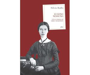 Io sono nessuno. Vita e poesia di Emily Dickinson - Raffo Silvio