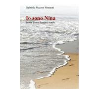 Io sono Nina. Storia di una demenza senile