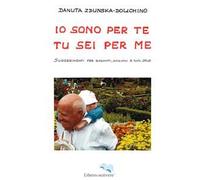 Io sono per te, tu sei per me. Suggerimenti per badanti, anziani e non solo