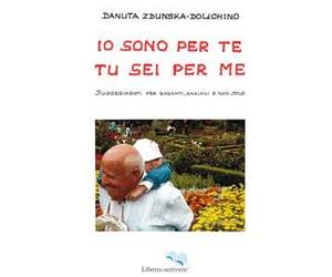 Io sono per te, tu sei per me. Suggerimenti per badanti, anziani e non solo