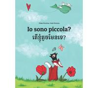 Io sono piccola? តើខ្ញុំតូចមែនទេ?: Libro illustrato per bambini: italiano-khmer (Edizione bilingue)
