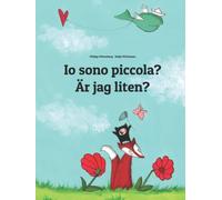 Io sono piccola? Är jag liten?: Libro illustrato per bambini: italiano-svedese (Edizione bilingue)