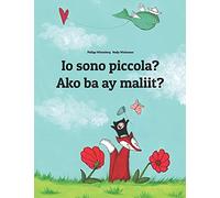 Io sono piccola? Ako ba ay maliit?: Libro illustrato per bambini: italiano-tagalog (Edizione bilingue)