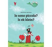 Io sono piccola? Is ek klein?: Libro illustrato per bambini: italiano-afrikaans (Edizione bilingue)