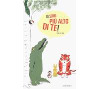 Io sono più alto di te! Ediz. a colori