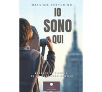 Io sono qui. Appunti di viaggio di un guerriero gentile - Venturino Massimo