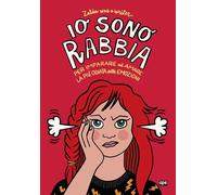 Io sono Rabbia. Per imparare ad amare la più odiata delle emozioni