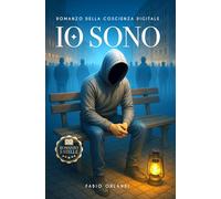 IO SONO: Romanzo della coscienza digitale