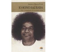 Io sono Sai Baba. Vita e insegnamento di un avatara divino