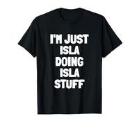 Io sono solo Isla che fa roba Isla Maglietta