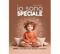 Io sono Speciale: ADHD e neurodiversità spiegati ai bambini | Spiega l’ADHD e la neurodivergenza con parole facili | Libro Illustrato | Formato A4