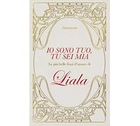 Io sono tuo, tu sei mia. Le più belle frasi d'amore di Liala