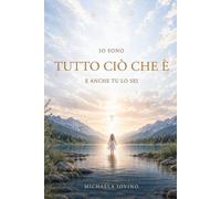 Io sono tutto ciò che è, e anche tu lo sei: Un memoir per ricordare chi siamo, perché siamo venuti e la verità che non abbiamo mai lasciato