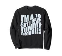 Io Sono Un 10 MA Ho Tummy Troubles Stomaco Fa Male Meme Divertente Felpa