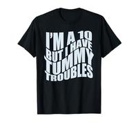 Io Sono Un 10 MA Ho Tummy Troubles Stomaco Fa Male Meme Divertente Maglietta