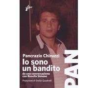 Chiruzzi Pancrazio – Io sono un bandito. Da una conversazione con Rosella Simone