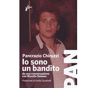 Chiruzzi Pancrazio – Io sono un bandito. Da una conversazione con Rosella Simone