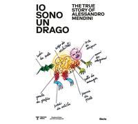 Io sono un drago. The true story of Alessandro Mendini - [Electa]