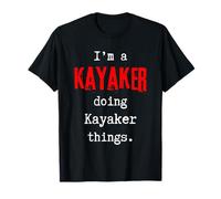 Io sono un kayaker fare cose Kayaker. carino slogan personalizzato Maglietta