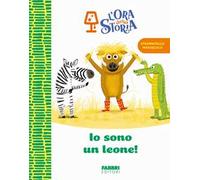 Io sono un leone! L'ora della storia. Ediz. a colori