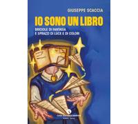 Io sono un libro. Briciole di fantasia e sprazzi di luce e di colori