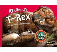 Io sono un T-Rex. La mia vita da piccolo dinosauro. Ediz. a colori