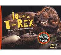 Io sono un T-Rex. La mia vita da piccolo dinosauro. Ediz. a colori
