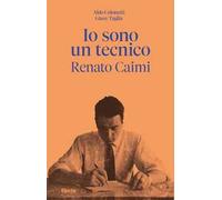 Io sono un tecnico. Renato Caimi 1926-2023