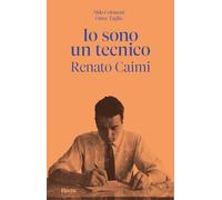 Io sono un tecnico. Renato Caimi 1926-2023