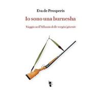 Io sono una burnesha. Viaggio nell'Albania delle vergini giurate