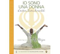 Io sono una donna. Creativa, sacra, invincibile. Gli insegnamenti di Yogi Bhajan per le donne. Ediz. multilingue