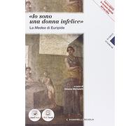 «Io sono una donna infelice». La Medea di Euripide. Per i Licei. Con e-book. Con espansione online